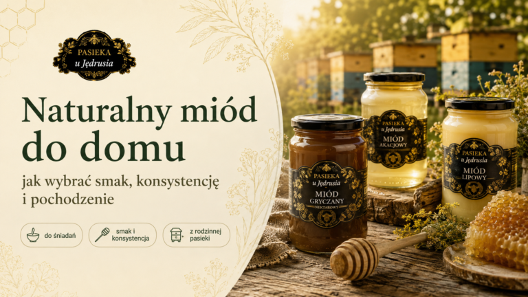 Jak wybrać naturalny miód do domu, śniadań i rodzinnej kuchni?
